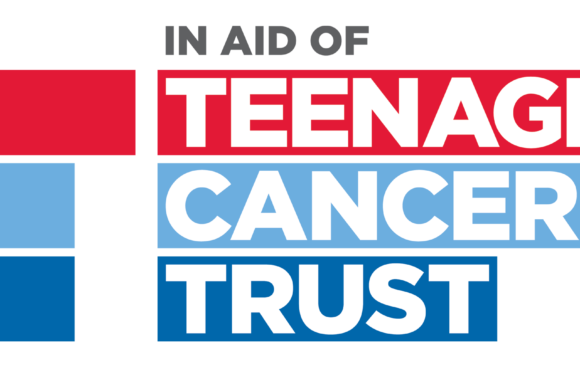 TEENAGE CANCER TRUST – OUR OFFICIAL CHARITY PARTNER TEENAGE CANCER TRUST – OUR OFFICIAL CHARITY PARTNER